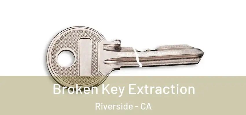  Broken Key Extraction Riverside - CA