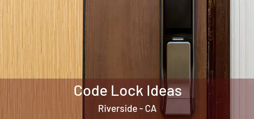  Code Lock Ideas Riverside - CA