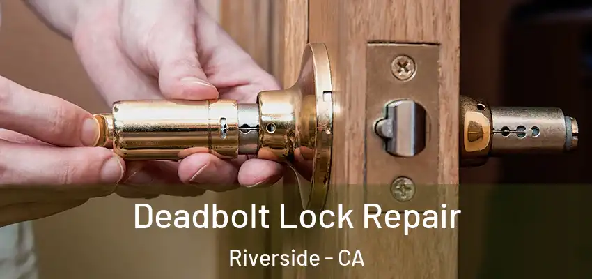  Deadbolt Lock Repair Riverside - CA