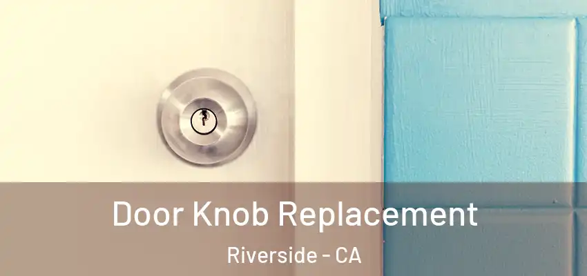  Door Knob Replacement Riverside - CA