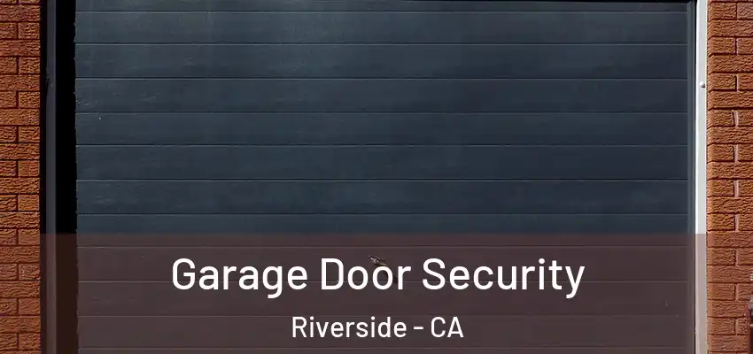  Garage Door Security Riverside - CA