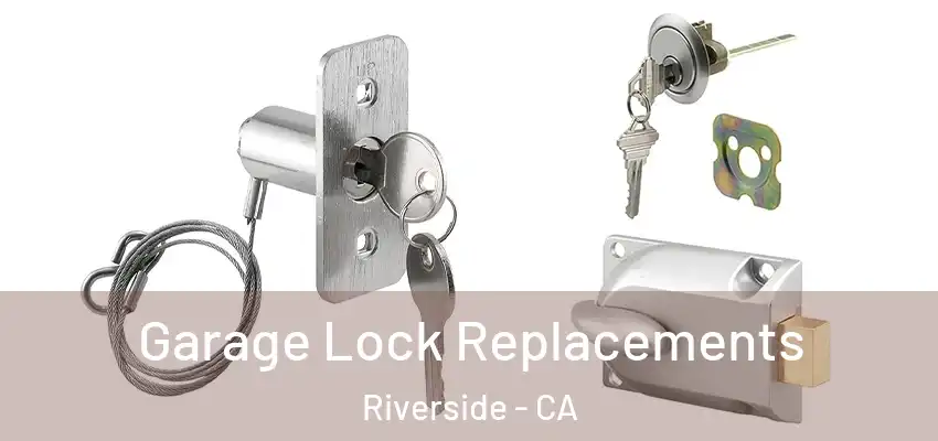  Garage Lock Replacements Riverside - CA