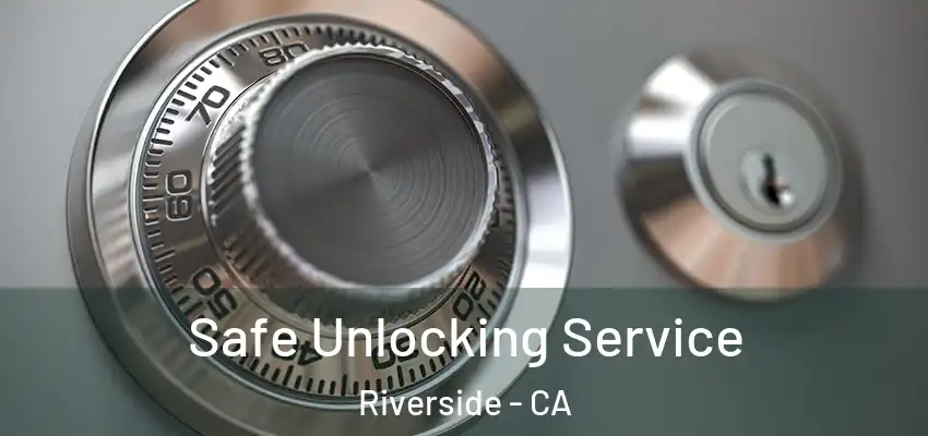  Safe Unlocking Service Riverside - CA